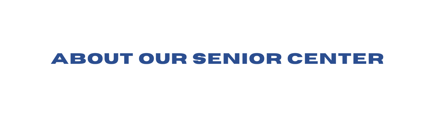 About our Senior Center